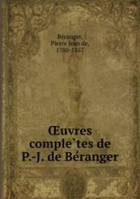 ?uvres comple?tes de P.-J. de Be?ranger