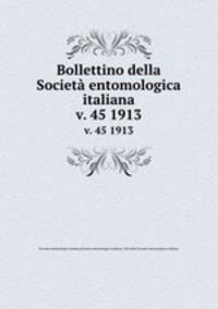 Bollettino della Societ entomologica italiana. v. 45 1913