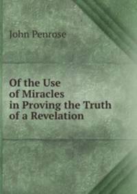 Of the Use of Miracles in Proving the Truth of a Revelation