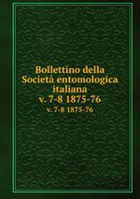 Bollettino della Societ entomologica italiana. v. 7-8 1875-76