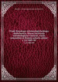 Trudy Russkago entomologicheskago obshchestva. Horae Societatis entomologicae vossicae, variis semonibus in Russia usitatis editae. t. 24 1889-90