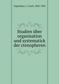 Studien uber organisation und systematick der ctenopheren