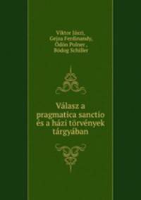 Valasz a pragmatica sanctio es a hazi torvenyek targyaban
