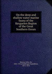 On the deep and shallow water marine fauna of the Kerguelen Region of the Great Southern Ocean