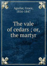 The vale of cedars ; or, the martyr