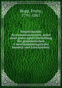 Vergleichendes Accentuationssystem, nebst einer gedra?ngten Darstellung der grammatischen U?bereinstimmungen des Sanskrit und Griechischen;
