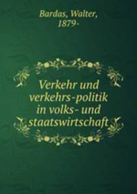 Verkehr und verkehrs-politik in volks- und staatswirtschaft
