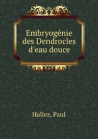 Embryogenie des Dendrocles d