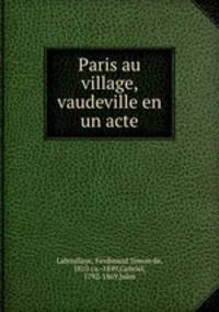 Paris au village, vaudeville en un acte