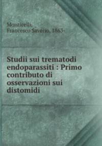 Studii sui trematodi endoparassiti : Primo contributo di osservazioni sui distomidi