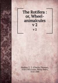 The Rotifera : or, Wheel-animalcules. v 2