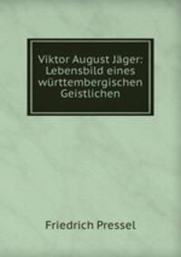 Viktor August Jager: Lebensbild eines wurttembergischen Geistlichen