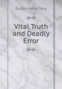 Vital Truth and Deadly Error