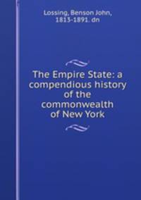The Empire State: a compendious history of the commonwealth of New York