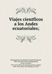 Viajes cientf?icos a los Andes ecuatoriales;