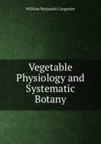 Vegetable Physiology and Systematic Botany