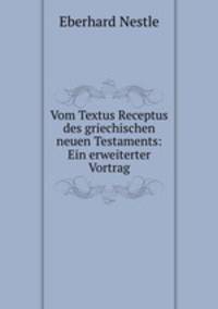Vom Textus Receptus des griechischen neuen Testaments: Ein erweiterter Vortrag