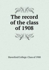 The record of the class of 1908