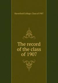 The record of the class of 1907