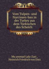 Vom Tulpen- und Narcissen-bau in der Turkey aus dem Turkischen des Scheich .