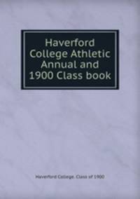 Haverford College Athletic Annual and 1900 Class book
