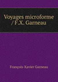 Voyages microforme / F.X. Garneau