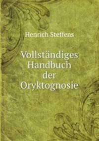 Vollstandiges Handbuch der Oryktognosie