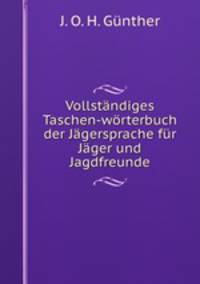 Vollstandiges Taschen-worterbuch der Jagersprache fur Jager und Jagdfreunde