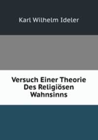 Versuch Einer Theorie Des Religiosen Wahnsinns