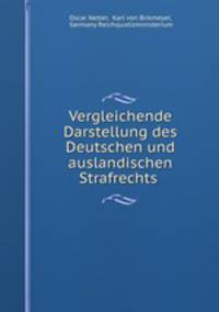 Vergleichende Darstellung des Deutschen und auslandischen Strafrechts .