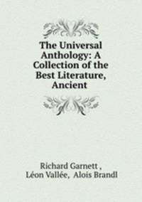 The Universal Anthology: A Collection of the Best Literature, Ancient .