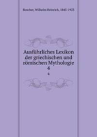 Ausfhrliches Lexikon der griechischen und rmischen Mythologie. 4