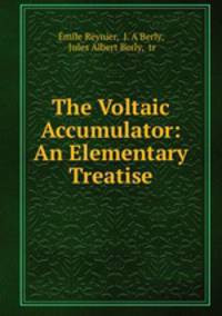 The Voltaic Accumulator: An Elementary Treatise