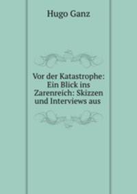 Vor der Katastrophe: Ein Blick ins Zarenreich: Skizzen und Interviews aus .