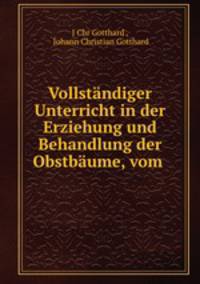 Vollstandiger Unterricht in der Erziehung und Behandlung der Obstbaume, vom .