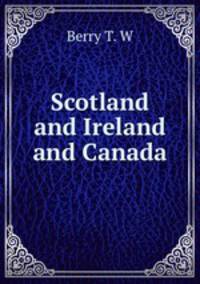 Scotland and Ireland and Canada