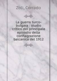 La guerra turco-bulgara : studio critico del principale episodio della conflagrazione balcanica del 1912
