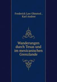 Wanderungen durch Texas und im mexicanischen Grenzlande