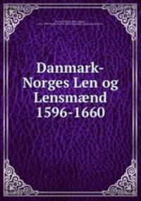 Danmark-Norges Len og Lensm?nd 1596-1660