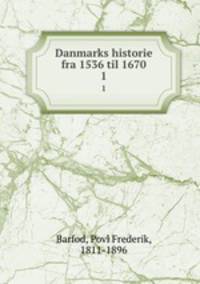 Danmarks historie fra 1536 til 1670. 1
