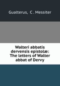 Walteri abbatis dervensis epistol?: The letters of Walter abbat of Dervy