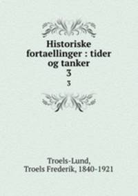 Historiske fortaellinger : tider og tanker. 3