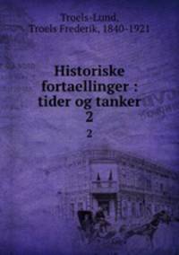 Historiske fortaellinger : tider og tanker. 2