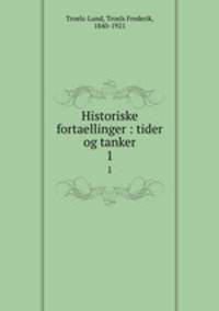 Historiske fortaellinger : tider og tanker. 1
