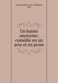 Un baiser anonyme; comedie en un acte et en prose