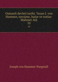 Osmanli devleti tarihi. Yazan J. von Hammer, tercme, haiye ve notlar: Mahmet At. 10