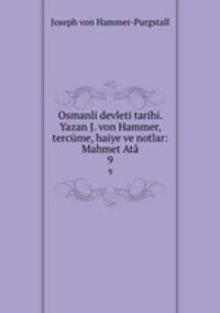 Osmanli devleti tarihi. Yazan J. von Hammer, tercme, haiye ve notlar: Mahmet At. 9
