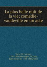 La plus belle nuit de la vie; comedie-vaudeville en un acte