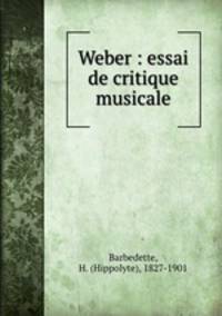 Weber : essai de critique musicale