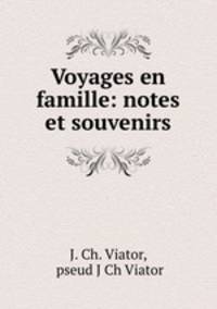 Voyages en famille: notes et souvenirs